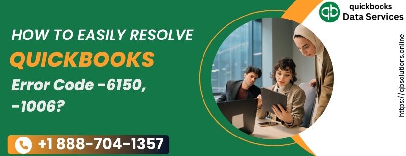 How to Easily Resolve QuickBooks Error Code -6150, -1006?